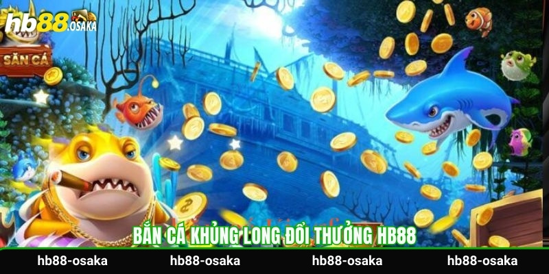 ban-ca-khung-long-doi-thuong-hb88