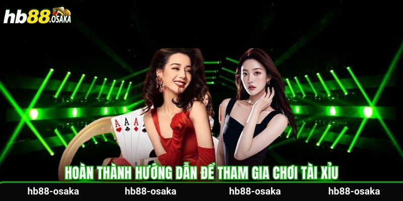 Hoàn thành hướng dẫn để tham gia chơi tài xỉu