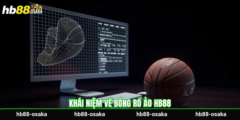 Khái niệm về bóng rổ ảo HB88