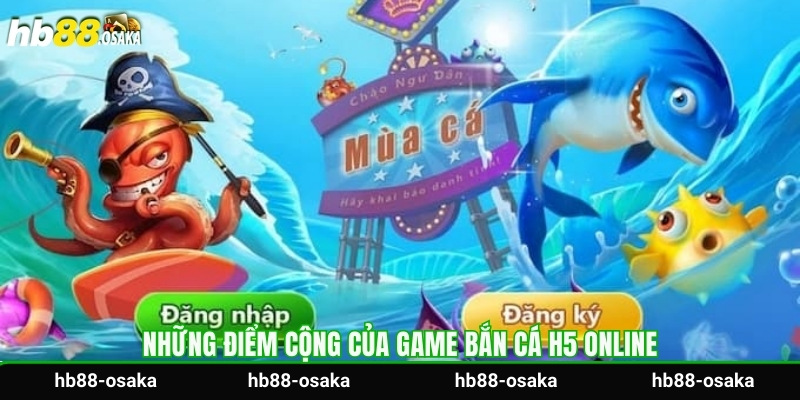 Những điểm cộng của game bắn cá H5 online