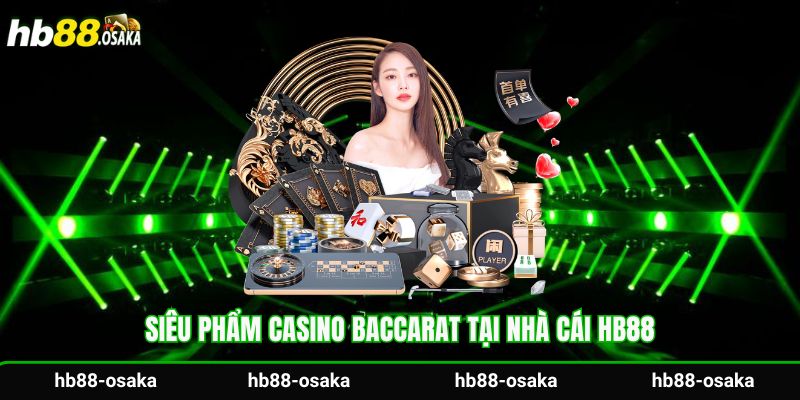 Siêu phẩm casino Baccarat tại nhà cái Hb88