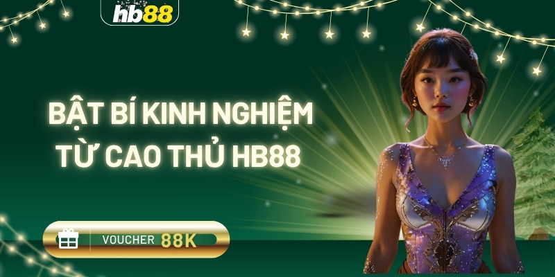 bật bí kinh nghiệm từ cao thủ hb88
