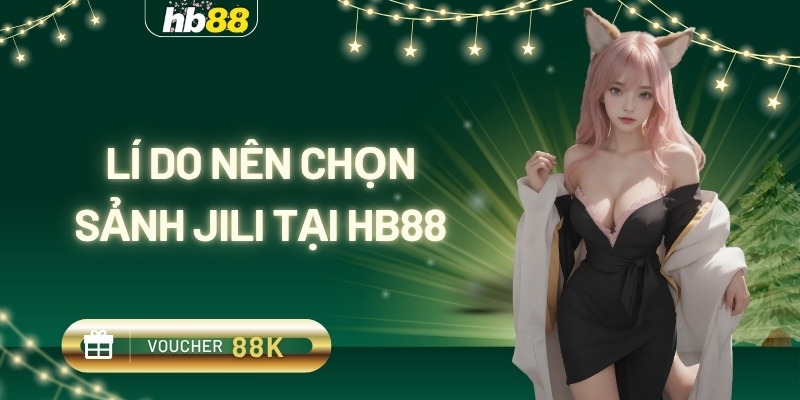 lí do nên chọn sảnh jili tại hb88