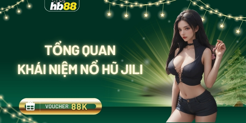 tổng quan khái niệm nổ hũ jili