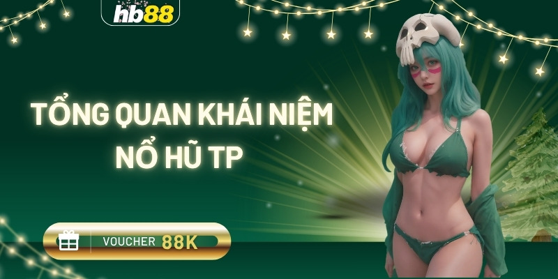 tổng quan khái niệm nổ hũ tp